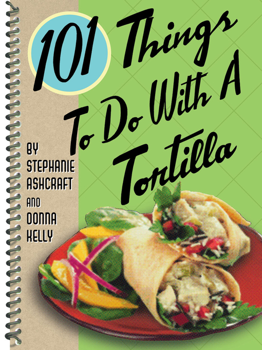 Title details for 101 Things to Do with a Tortilla by Donna Kelly - Available